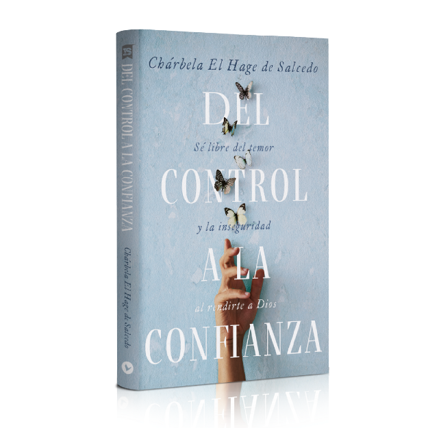 Del control a la confianza: Sé libre del temor y la inseguridad al rendirte a Dios