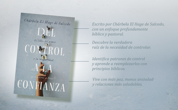 Del control a la confianza: Sé libre del temor y la inseguridad al rendirte a Dios
